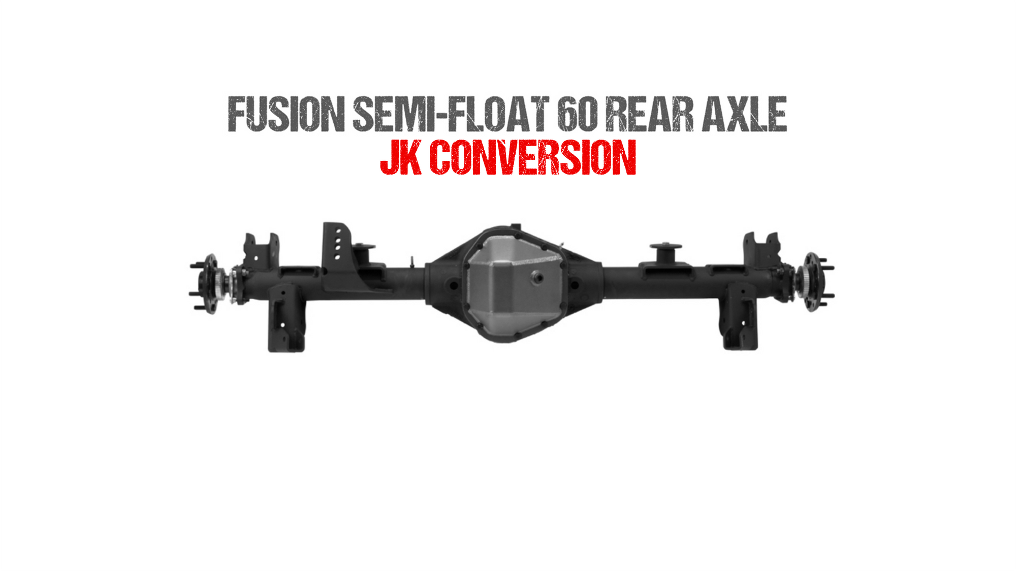 Fusion Semi-Float 60 Rear Axle Assembly for Jeep TJ/LJ/XJ/WJ/ZJ/YJ - JK Conversion